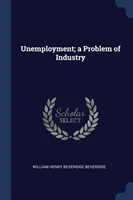 UNEMPLOYMENT; A PROBLEM OF INDUSTRY