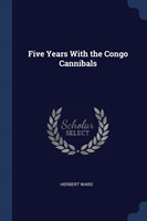 Five Years with the Congo Cannibals