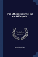 Full Official History of the War with Spain ..