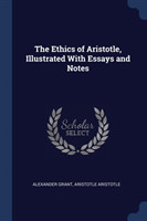 Ethics of Aristotle, Illustrated with Essays and Notes