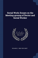 SOCIAL WORK; ESSAYS ON THE MEETING-GROUN