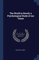 World in Revolt; A Psychological Study of Our Times