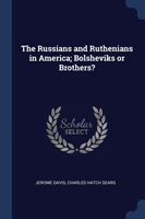 Russians and Ruthenians in America; Bolsheviks or Brothers?