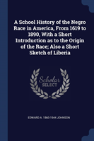 School History of the Negro Race in America, from 1619 to 1890, with a Short Introduction as to the Origin of the Race; Also a Short Sketch of Liberia