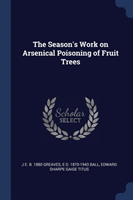 Season's Work on Arsenical Poisoning of Fruit Trees