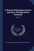 Record of European Armour and Arms Through Seven Centuries; Volume 4