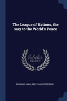 League of Nations, the Way to the World's Peace