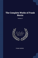 Complete Works of Frank Norris; Volume 4