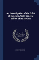 Investigation of the Orbit of Neptune, with General Tables of Its Motion