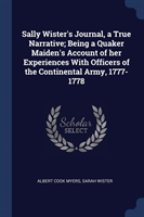 Sally Wister's Journal, a True Narrative; Being a Quaker Maiden's Account of Her Experiences with Officers of the Continental Army, 1777-1778