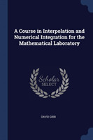 Course in Interpolation and Numerical Integration for the Mathematical Laboratory