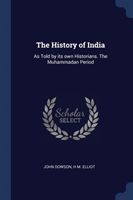 THE HISTORY OF INDIA: AS TOLD BY ITS OWN