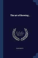 THE ART OF BREWING ..