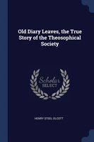 Old Diary Leaves, the True Story of the Theosophical Society