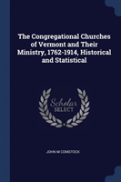 Congregational Churches of Vermont and Their Ministry, 1762-1914, Historical and Statistical