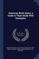 American Book-Plates, a Guide to Their Study with Examples;