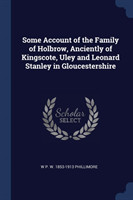 Some Account of the Family of Holbrow, Anciently of Kingscote, Uley and Leonard Stanley in Gloucestershire