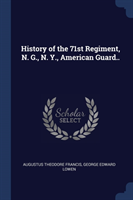 History of the 71st Regiment, N. G., N. Y., American Guard..