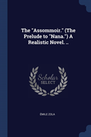 Assommoir. (the Prelude to Nana.) a Realistic Novel. ..