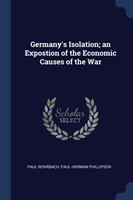 Germany's Isolation; An Expostion of the Economic Causes of the War