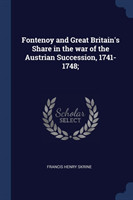 Fontenoy and Great Britain's Share in the War of the Austrian Succession, 1741-1748;
