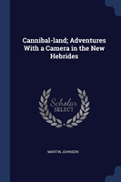 Cannibal-Land; Adventures with a Camera in the New Hebrides