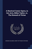 Nautical Comic Opera, in Two Acts, Billee Taylor, Or, the Reward of Virtue