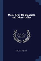 MUSIC AFTER THE GREAT WAR, AND OTHER STU