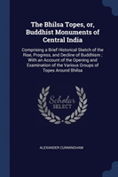 Bhilsa Topes, Or, Buddhist Monuments of Central India