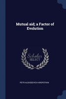 Mutual Aid; A Factor of Evolution