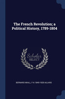 THE FRENCH REVOLUTION; A POLITICAL HISTO