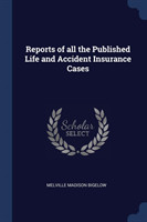 Reports of All the Published Life and Accident Insurance Cases