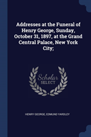 ADDRESSES AT THE FUNERAL OF HENRY GEORGE