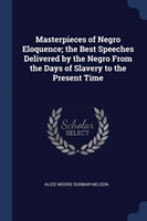 MASTERPIECES OF NEGRO ELOQUENCE; THE BES