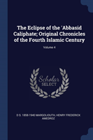 Eclipse of the 'abbasid Caliphate; Original Chronicles of the Fourth Islamic Century; Volume 4