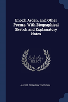 Enoch Arden, and Other Poems. with Biographical Sketch and Explanatory Notes