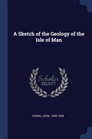 A SKETCH OF THE GEOLOGY OF THE ISLE OF M