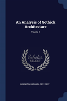Analysis of Gothick Architecture; Volume 1