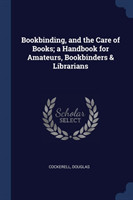 Bookbinding, and the Care of Books; A Handbook for Amateurs, Bookbinders & Librarians