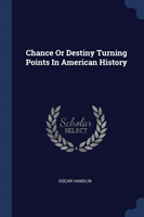 Chance or Destiny Turning Points in American History