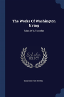 THE WORKS OF WASHINGTON IRVING: TALES OF
