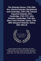 Holyoke Diaries, 1709-1856; REV. Edward Holyoke, Marblehead and Cambridge, 1709-1768, Edward Augustus Holyoke, M.D., Cambridge, 1742-1747, John Holyoke, Cambridge, 1748, Mrs. Mary (Vial) Holyoke, Salem, 1760-1800, Margaret Holyoke, Salem, 1801-1823, M