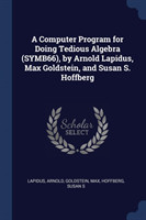 Computer Program for Doing Tedious Algebra (Symb66), by Arnold Lapidus, Max Goldstein, and Susan S. Hoffberg