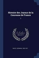 Histoire Des Joyaux de la Couronne de France