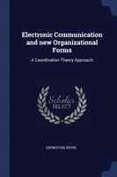 Electronic Communication and New Organizational Forms