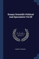 Essays Scientific Political and Speculative Vol III