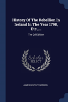 HISTORY OF THE REBELLION IN IRELAND IN T