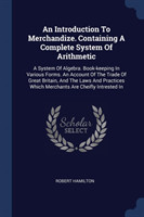 Introduction to Merchandize. Containing a Complete System of Arithmetic