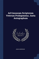 Ad Censuram Scriptorum Veterum Prolegomena. Juxta Autographum