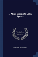 ... Ahn's Complete Latin Syntax